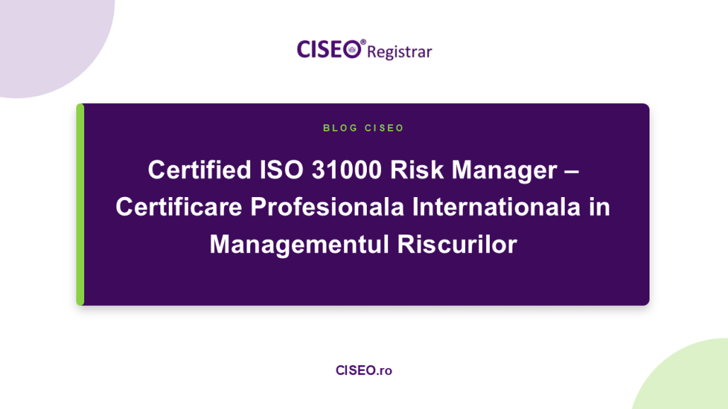 Certified ISO 31000 Risk Manager – Certificare Profesionala Internationala in Managementul Riscurilor Certified ISO 31000 Risk Manager – Certificare Profesionala Internationala in Managementul Riscurilor